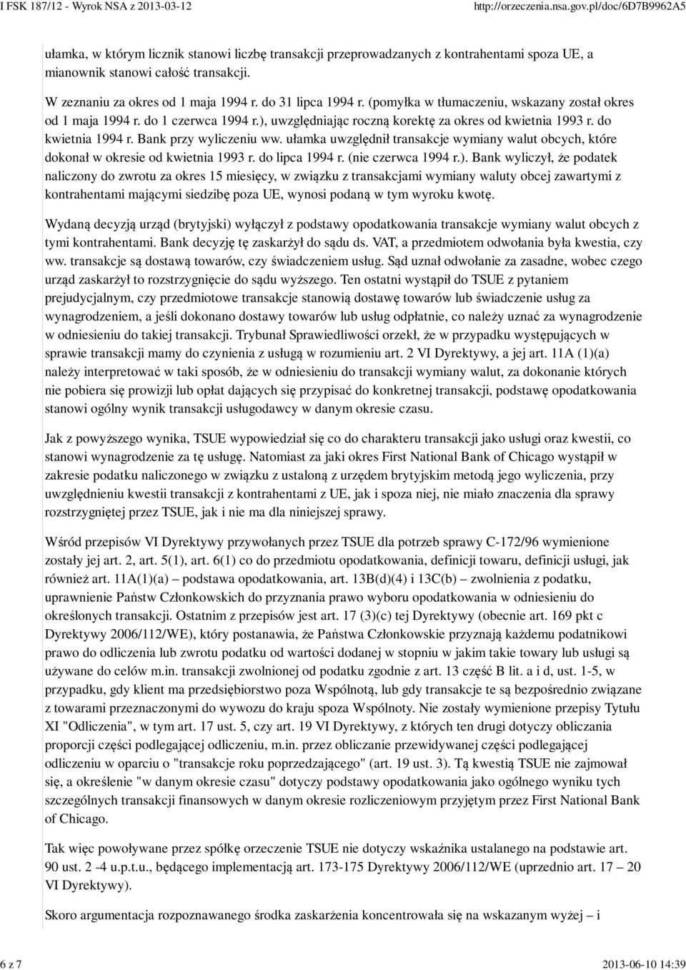 Bank przy wyliczeniu ww. ułamka uwzględnił transakcje wymiany walut obcych, które dokonał w okresie od kwietnia 1993 r. do lipca 1994 r. (nie czerwca 1994 r.).