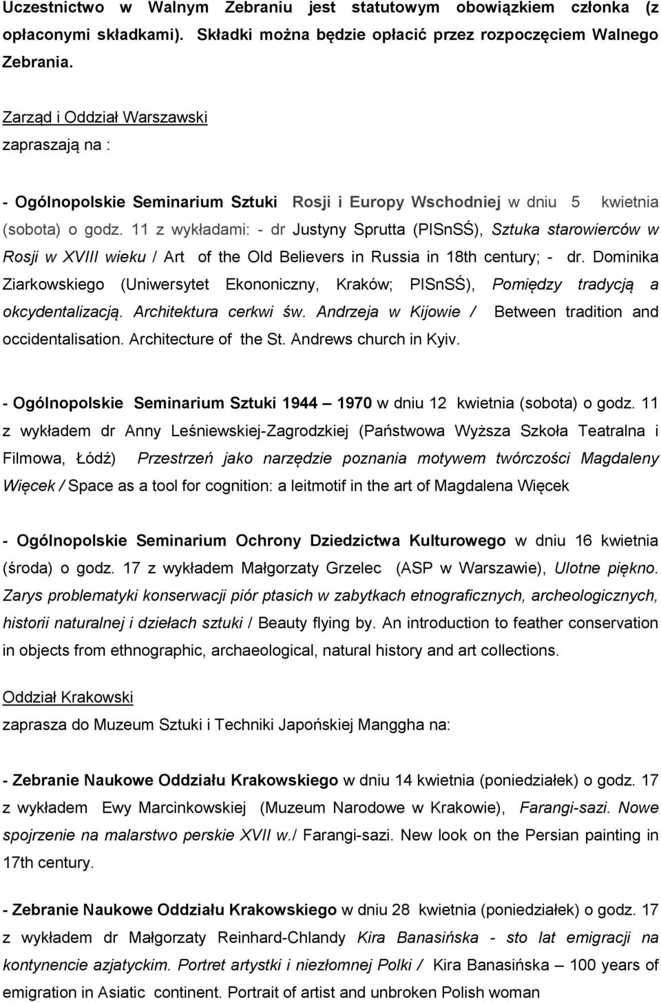11 z wykładami: - dr Justyny Sprutta (PISnSŚ), Sztuka starowierców w Rosji w XVIII wieku / Art of the Old Believers in Russia in 18th century; - dr.