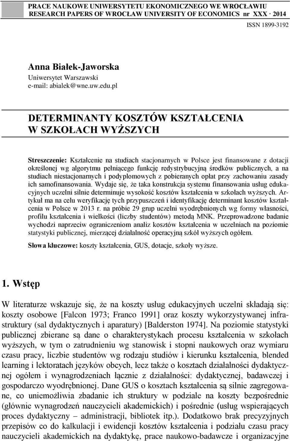 redystrybucyjną środków publicznych, a na studiach niestacjonarnych i podyplomowych z pobieranych opłat przy zachowaniu zasady ich samofinansowania.