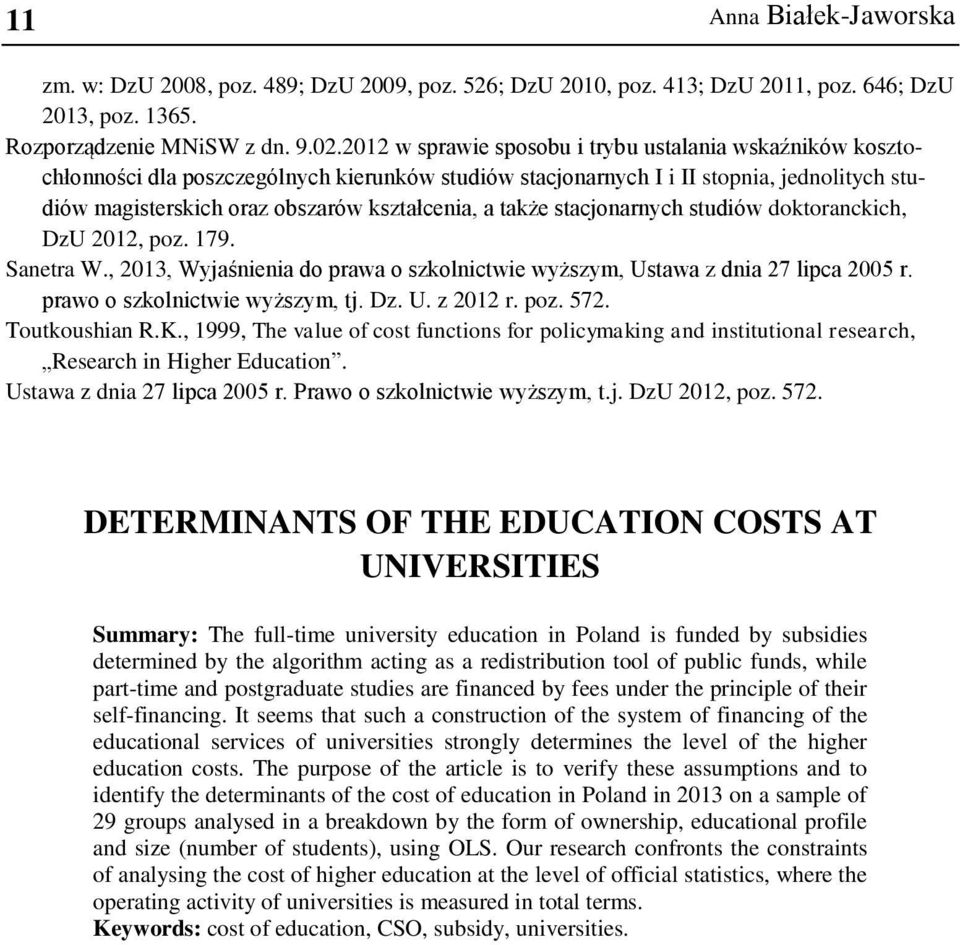 także stacjonarnych studiów doktoranckich, DzU 2012, poz. 179. Sanetra W., 2013, Wyjaśnienia do prawa o szkolnictwie wyższym, Ustawa z dnia 27 lipca 2005 r. prawo o szkolnictwie wyższym, tj. Dz. U. z 2012 r.