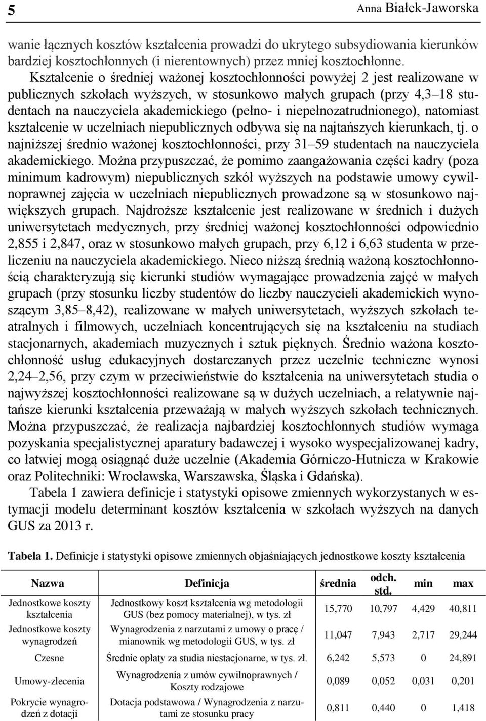 niepełnozatrudnionego), natomiast kształcenie w uczelniach niepublicznych odbywa się na najtańszych kierunkach, tj.