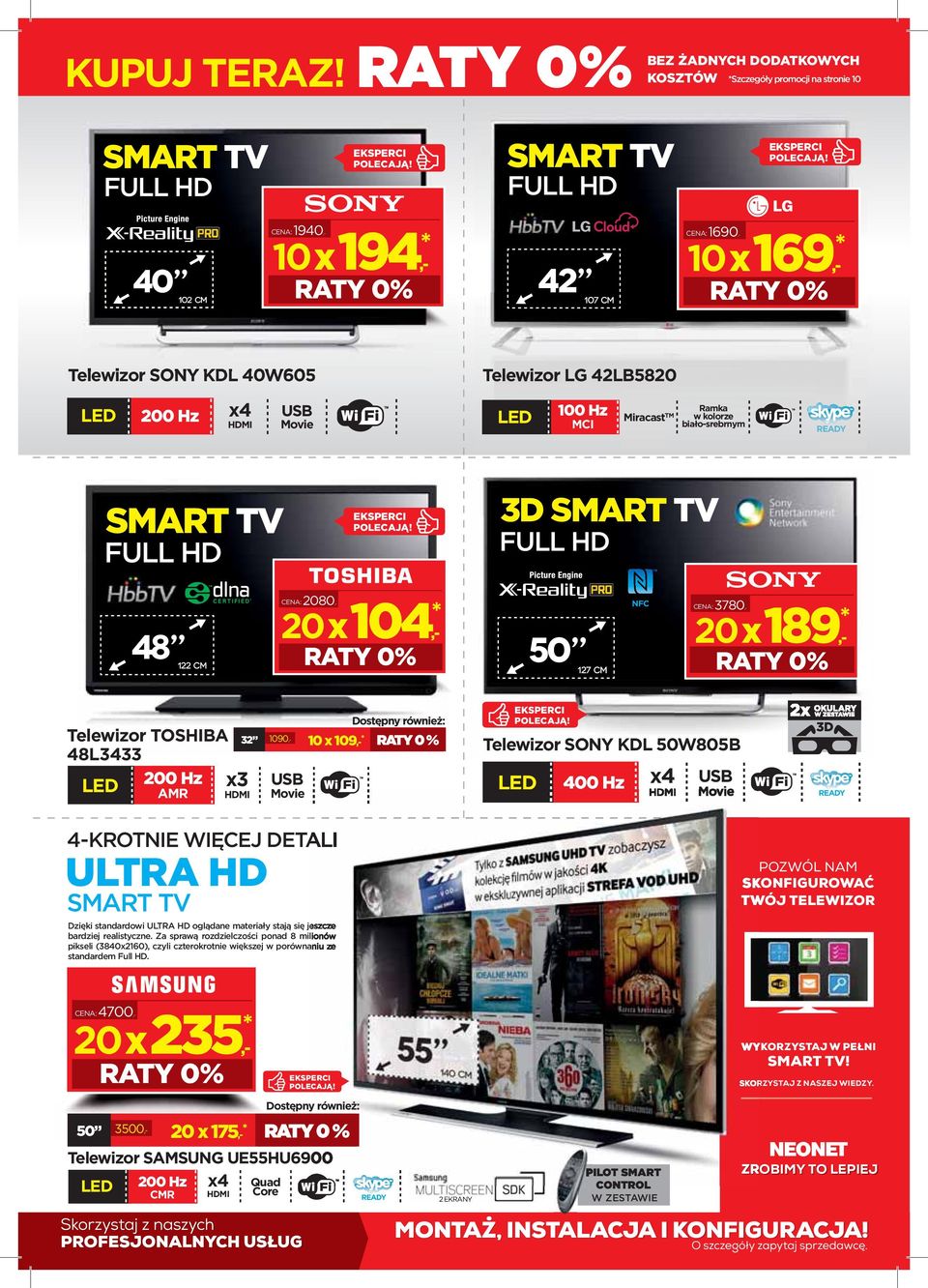 200 Hz x4 USB Move 100 Hz MCI Mracast TM Ramka w kolorze bało-srebrnym READY SMART TV 3D SMART TV 48 122 cm CENA:2080,- 20 x 104,- * 50 127 cm NFC CENA:3780,- 20 x 189,- * Telewzor TOSHIBA 48L3433