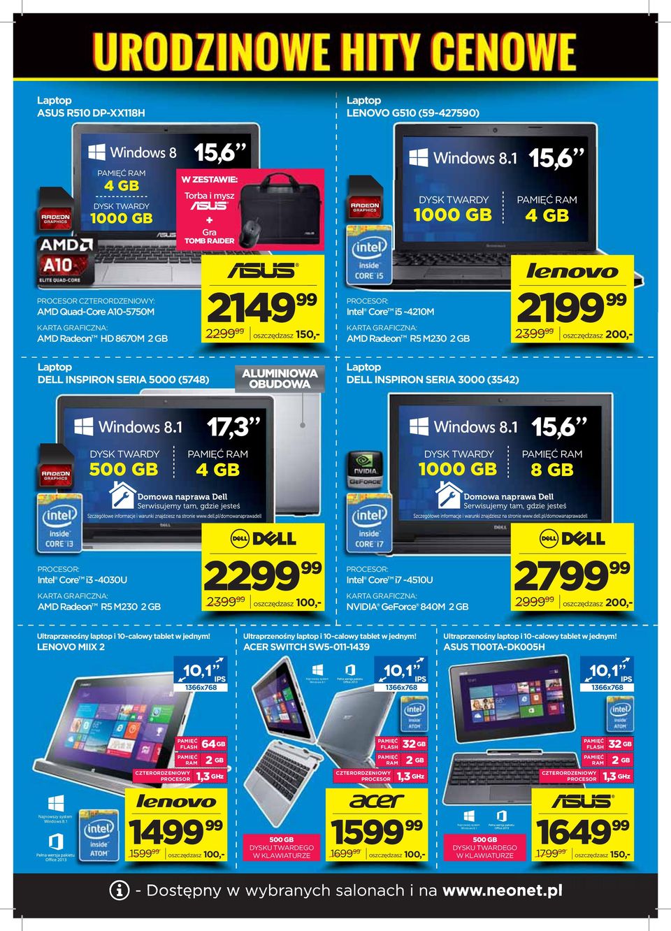 (3542) 17,3 15,6 4 GB 1000 GB : Intel Core 3-4030U KARTA GRAFICZNA: AMD Radeon R5 M230 2 GB 22 23 oszczędzasz 100,- : Intel Core 7-4510U KARTA GRAFICZNA: NVIDIA GeForce 840M 2 GB 27 29 oszczędzasz