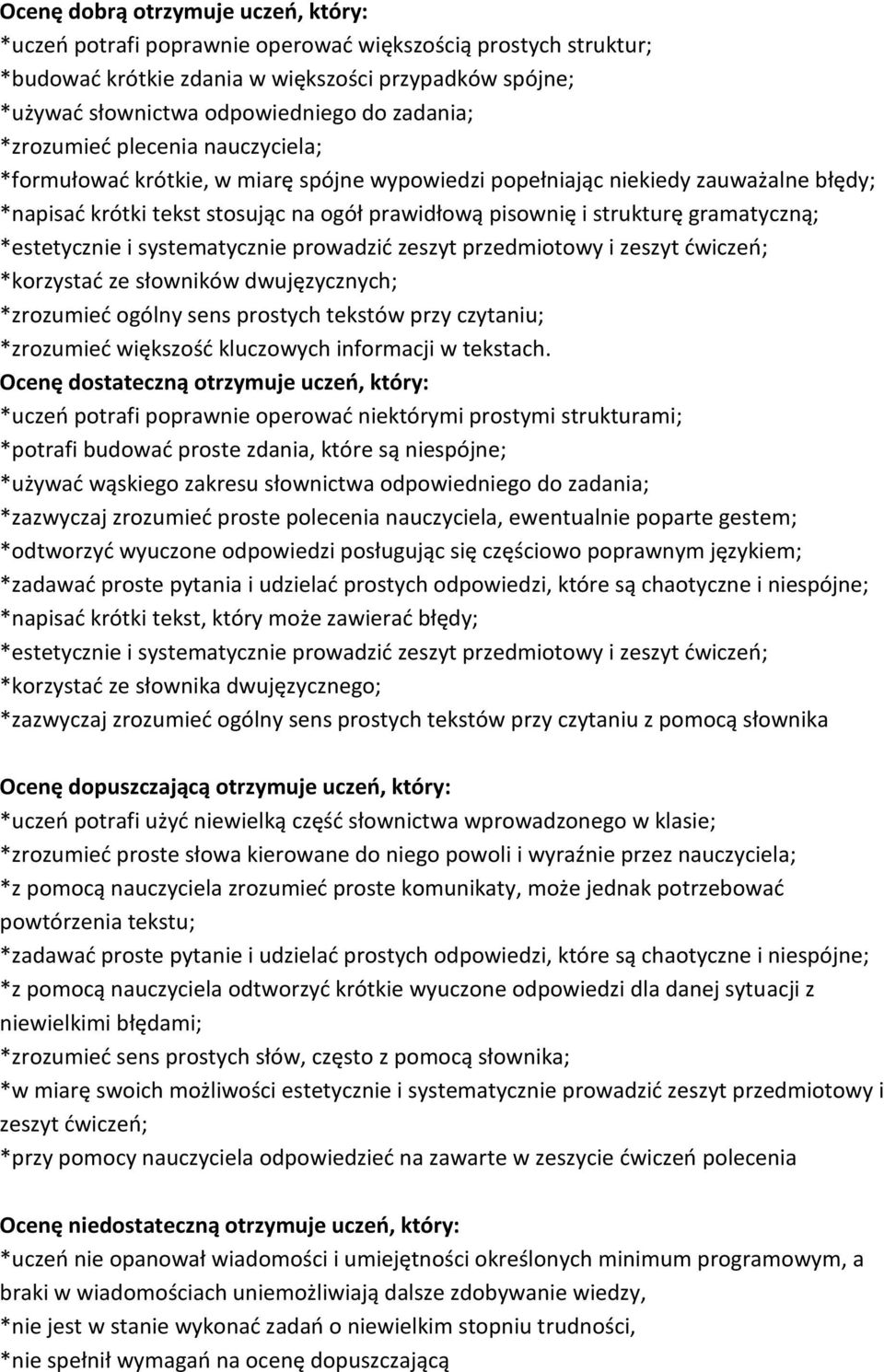 gramatyczną; *estetycznie i systematycznie prowadzid zeszyt przedmiotowy i zeszyt dwiczeo; *korzystad ze słowników dwujęzycznych; *zrozumied ogólny sens prostych tekstów przy czytaniu; *zrozumied