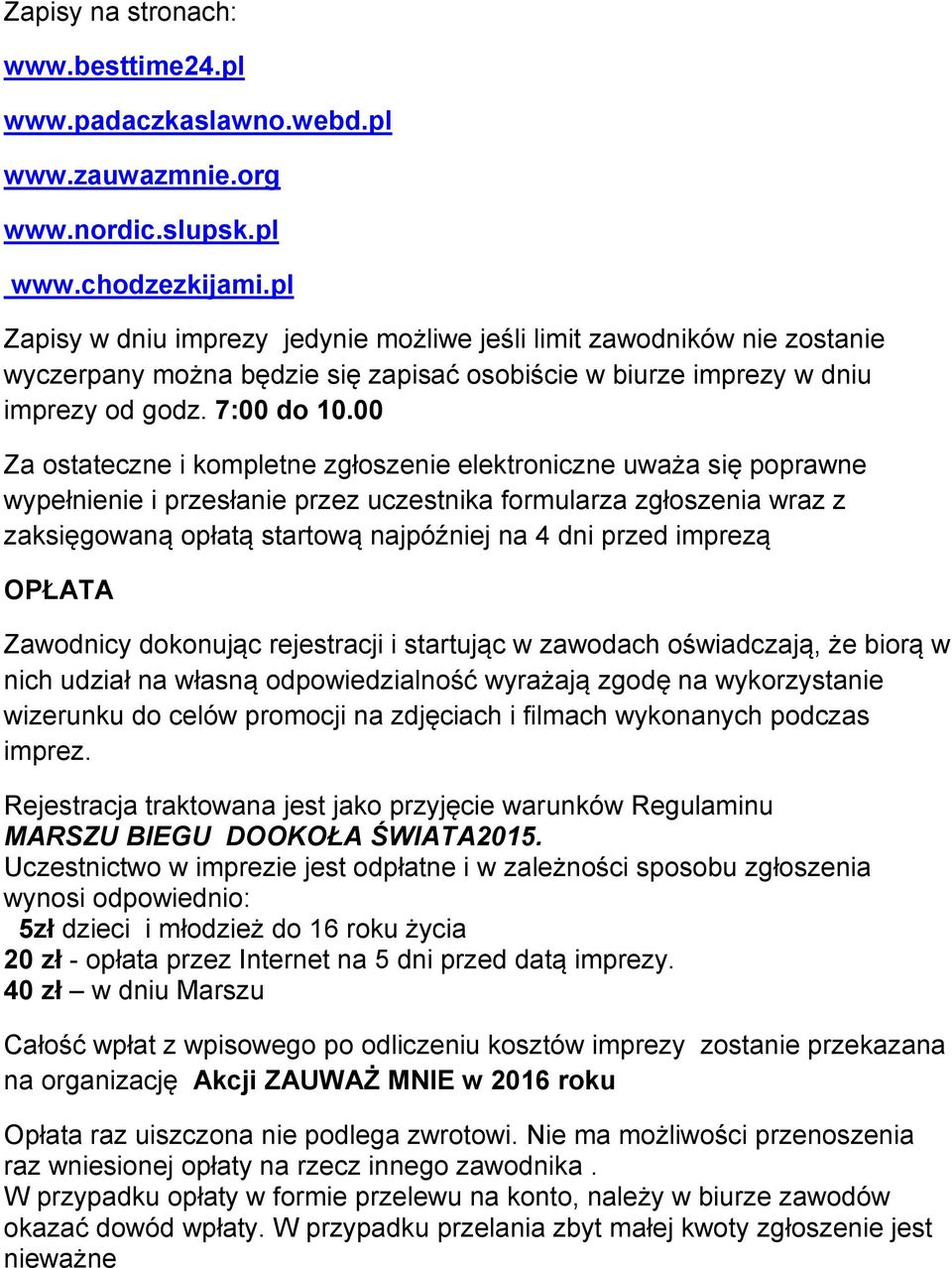 00 Za ostateczne i kompletne zgłoszenie elektroniczne uważa się poprawne wypełnienie i przesłanie przez uczestnika formularza zgłoszenia wraz z zaksięgowaną opłatą startową najpóźniej na 4 dni przed