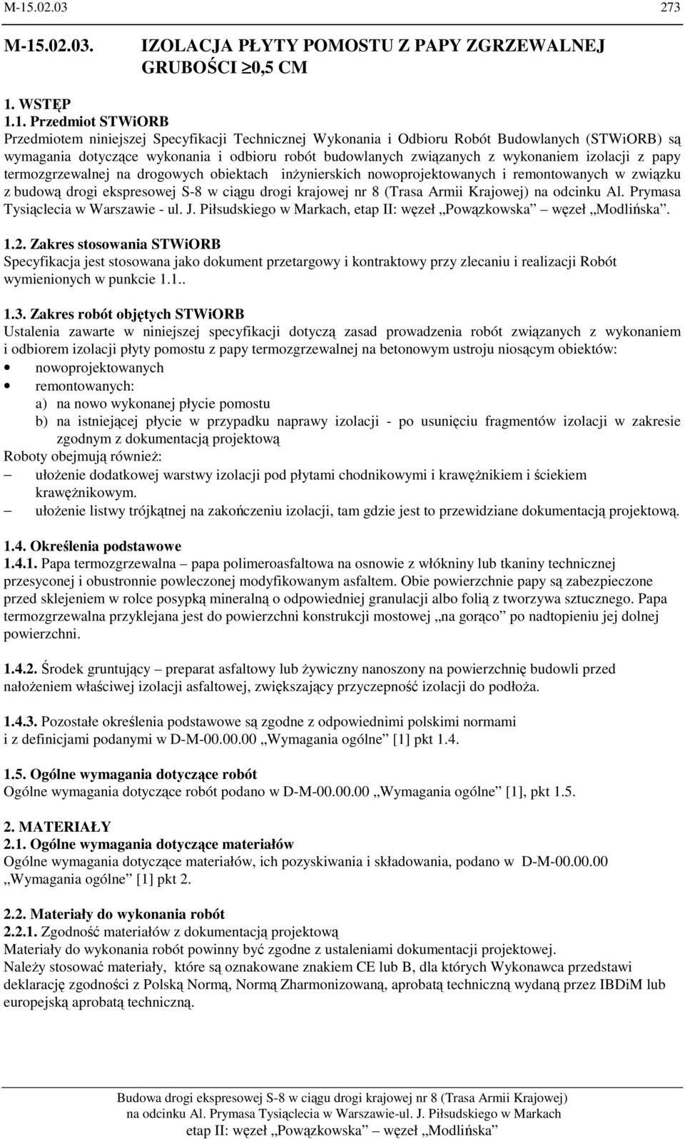 remontowanych w związku z budową drogi ekspresowej S-8 w ciągu drogi krajowej nr 8 (Trasa Armii Krajowej) na odcinku Al. Prymasa Tysiąclecia w Warszawie - ul. J. Piłsudskiego w Markach,. 1.2.
