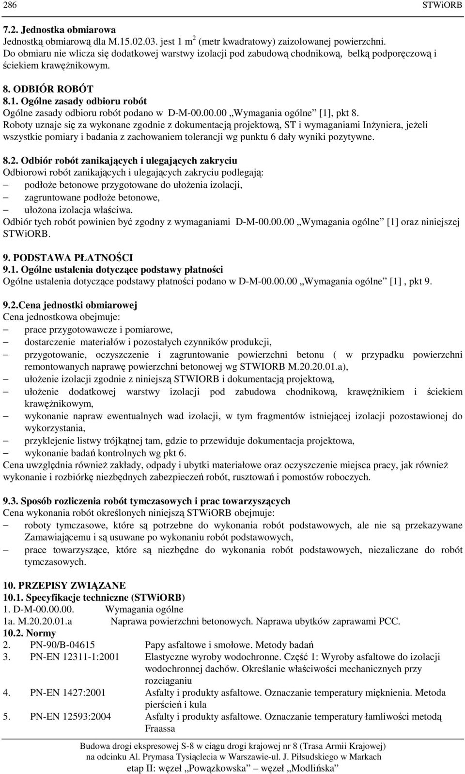 Ogólne zasady odbioru robót Ogólne zasady odbioru robót podano w D-M-00.00.00 Wymagania ogólne [1], pkt 8.
