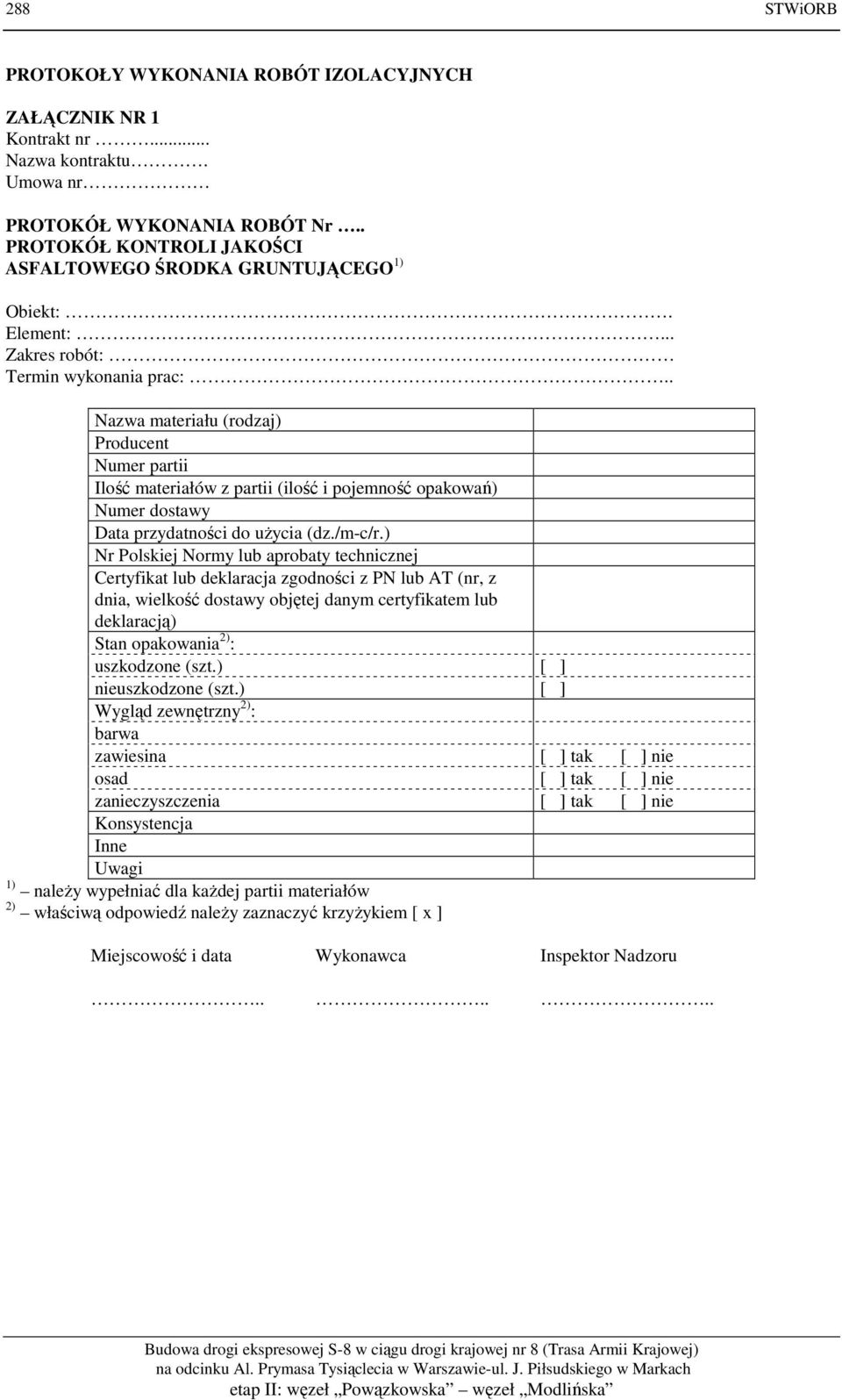 . Nazwa materiału (rodzaj) Producent Numer partii Ilość materiałów z partii (ilość i pojemność opakowań) Numer dostawy Data przydatności do użycia (dz./m-c/r.
