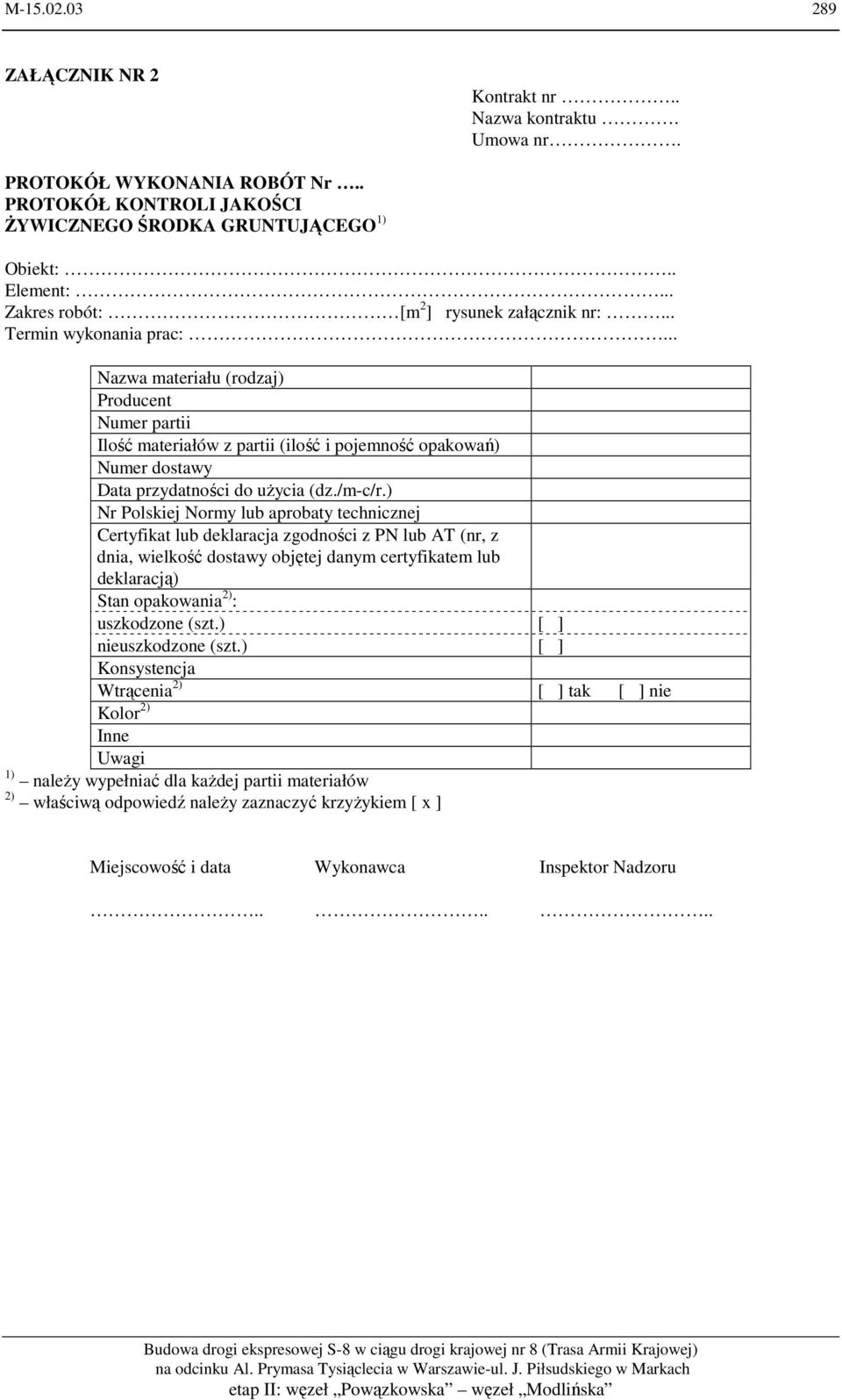 .. Nazwa materiału (rodzaj) Producent Numer partii Ilość materiałów z partii (ilość i pojemność opakowań) Numer dostawy Data przydatności do użycia (dz./m-c/r.