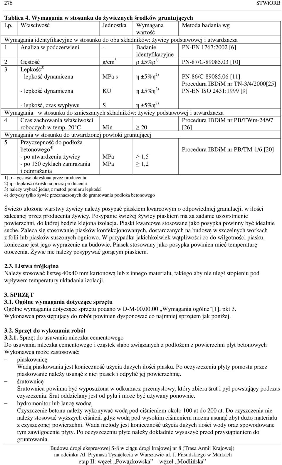 identyfikacyjne 2 Gęstość g/cm 3 ρ ±5%ρ 1) PN-87/C-89085.03 [10] 3 Lepkość 3) - lepkość dynamiczna MPa s η ±5%η 2) PN-86/C-89085.