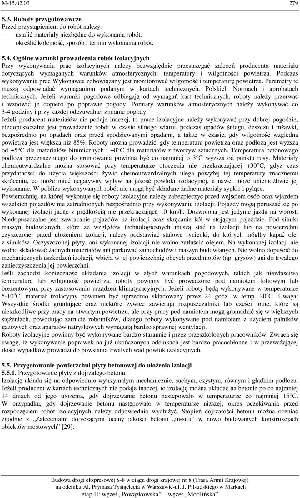 temperatury i wilgotności powietrza. Podczas wykonywania prac Wykonawca zobowiązany jest monitorować wilgotność i temperaturę powietrza.