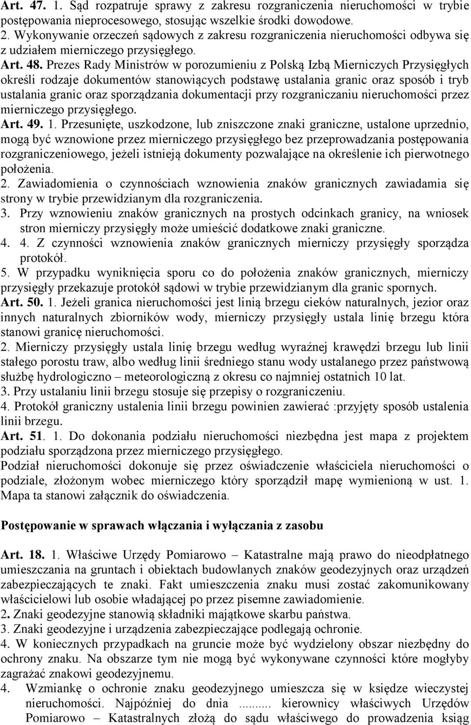 Prezes Rady Ministrów w porozumieniu z Polską Izbą Mierniczych Przysięgłych określi rodzaje dokumentów stanowiących podstawę ustalania granic oraz sposób i tryb ustalania granic oraz sporządzania