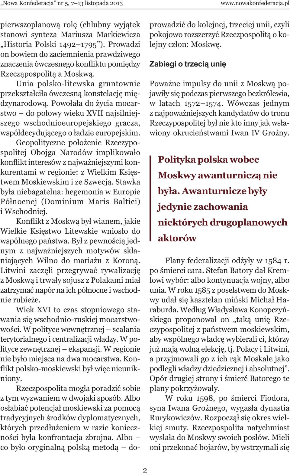 Powołała do życia mocarstwo do połowy wieku XVII najsilniejszego wschodnioeuropejskiego gracza, współdecydującego o ładzie europejskim.