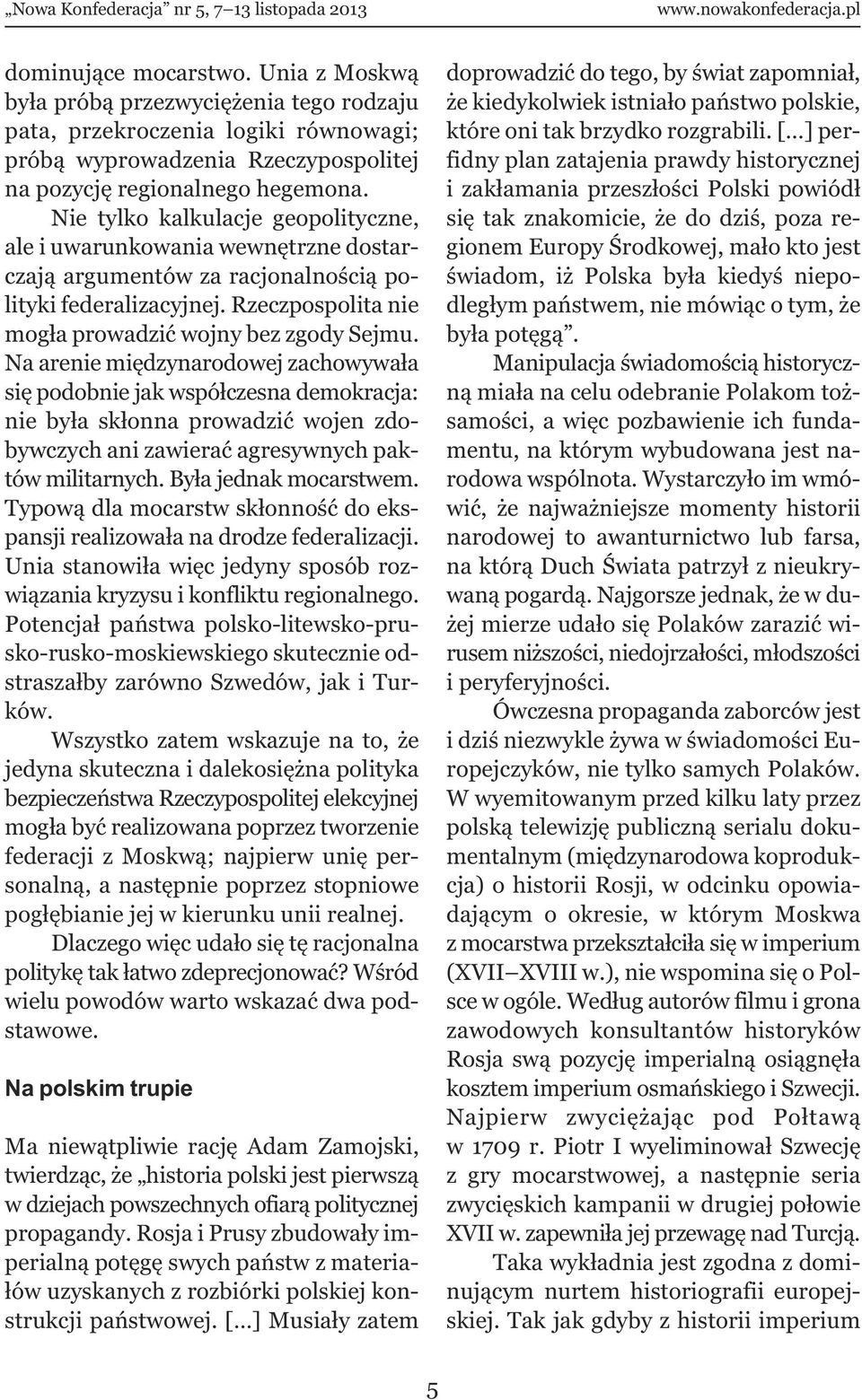 Na arenie międzynarodowej zachowywała się podobnie jak współczesna demokracja: nie była skłonna prowadzić wojen zdobywczych ani zawierać agresywnych paktów militarnych. Była jednak mocarstwem.