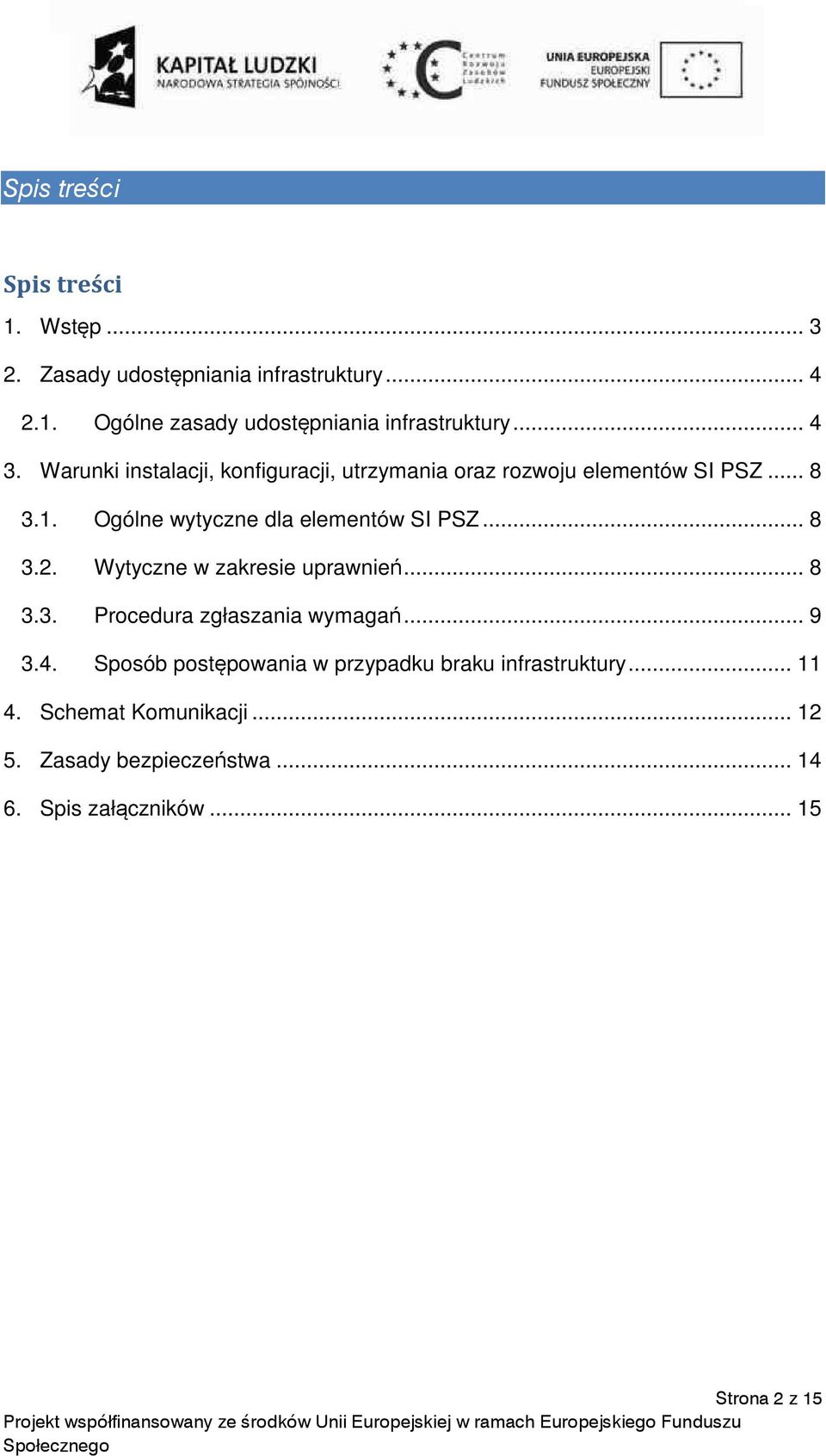 Ogólne wytyczne dla elementów SI PSZ... 8 3.2. Wytyczne w zakresie uprawnień... 8 3.3. Procedura zgłaszania wymagań... 9 3.4.