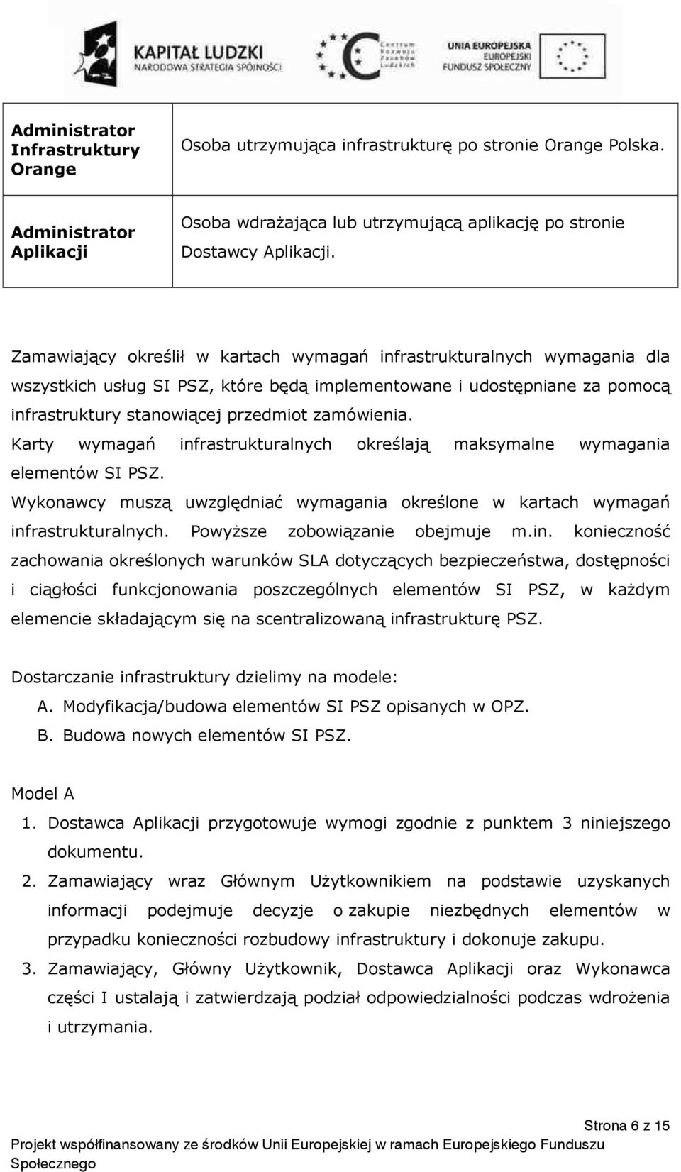 Karty wymagań infrastrukturalnych określają maksymalne wymagania elementów SI PSZ. Wykonawcy muszą uwzględniać wymagania określone w kartach wymagań infrastrukturalnych.