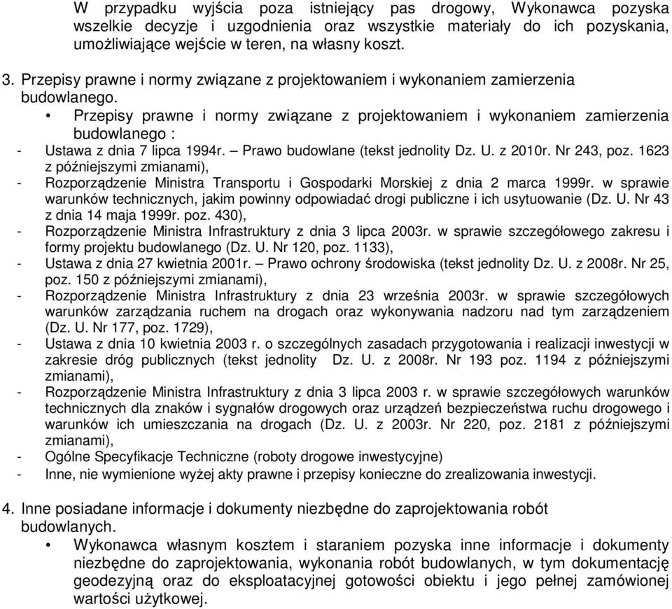 Przepisy prawne i normy związane z projektowaniem i wykonaniem zamierzenia budowlanego : - Ustawa z dnia 7 lipca 1994r. Prawo budowlane (tekst jednolity Dz. U. z 2010r. Nr 243, poz.