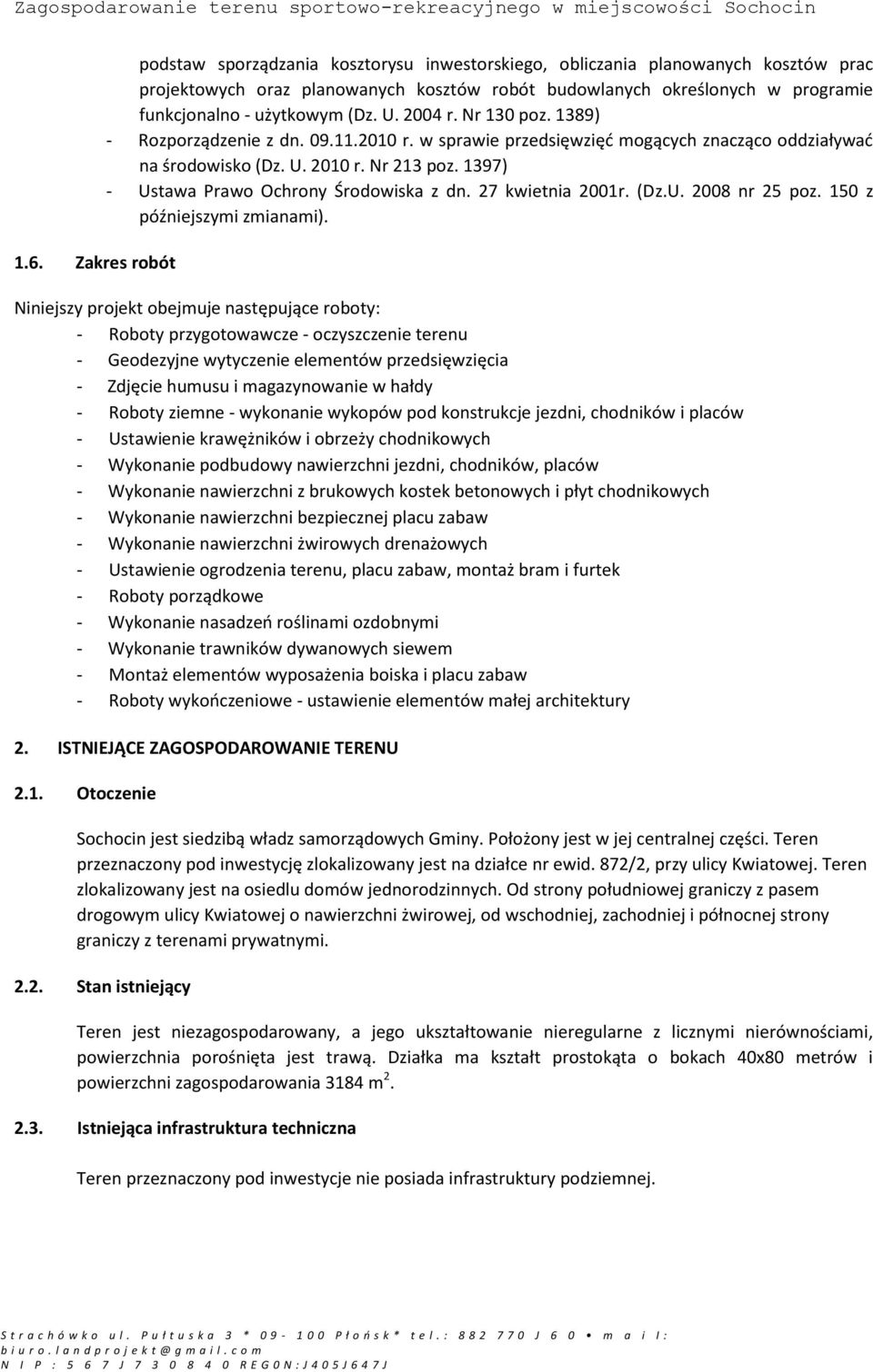 1397) - Ustawa Prawo Ochrony Środowiska z dn. 27 kwietnia 2001r. (Dz.U. 2008 nr 25 poz. 150 z późniejszymi zmianami).
