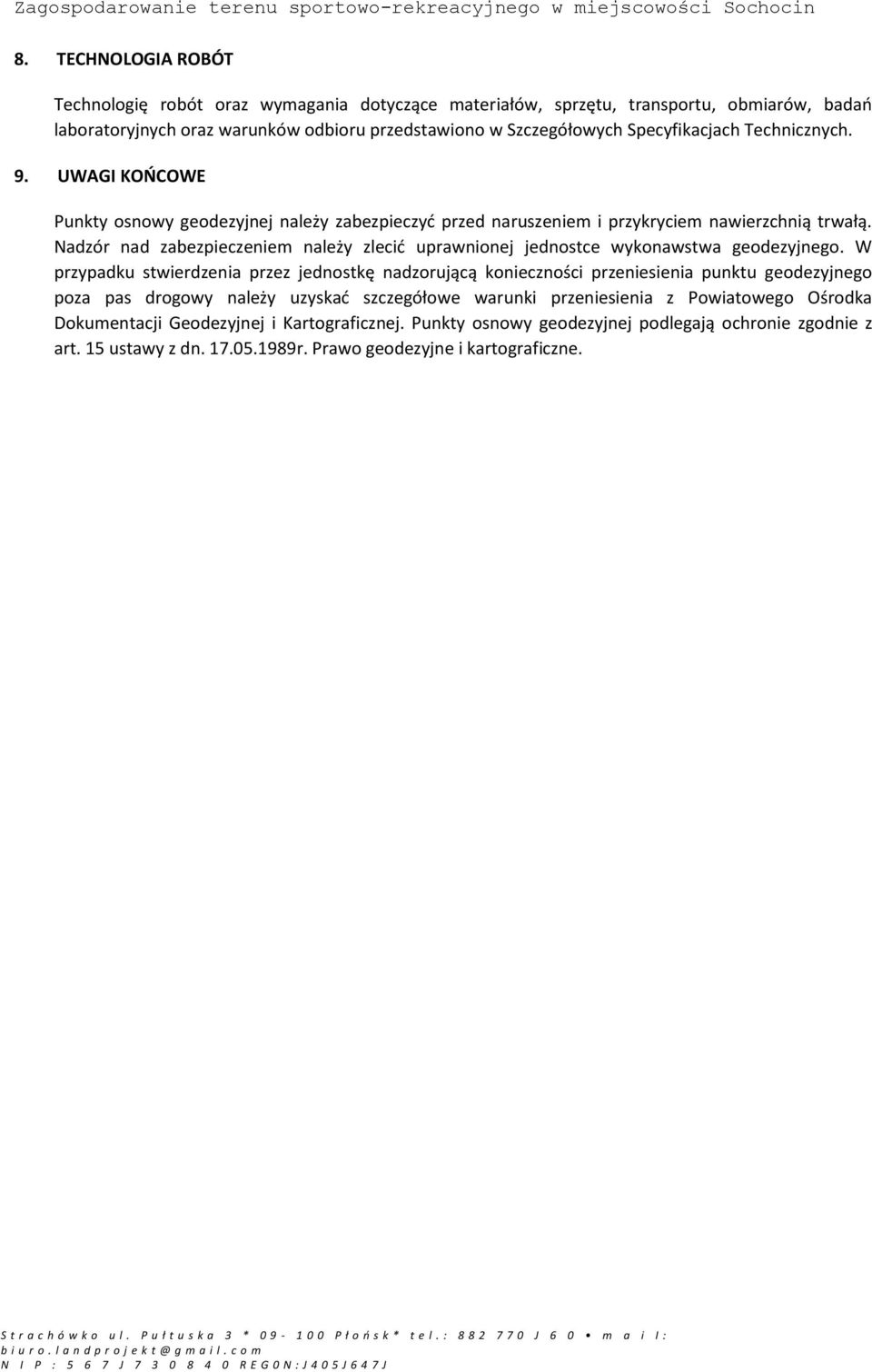 Nadzór nad zabezpieczeniem należy zlecić uprawnionej jednostce wykonawstwa geodezyjnego.