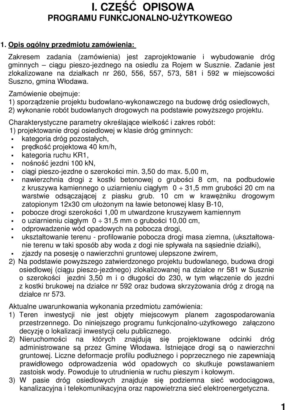 Zadanie jest zlokalizowane na działkach nr 260, 556, 557, 573, 581 i 592 w miejscowości Suszno, gmina Włodawa.