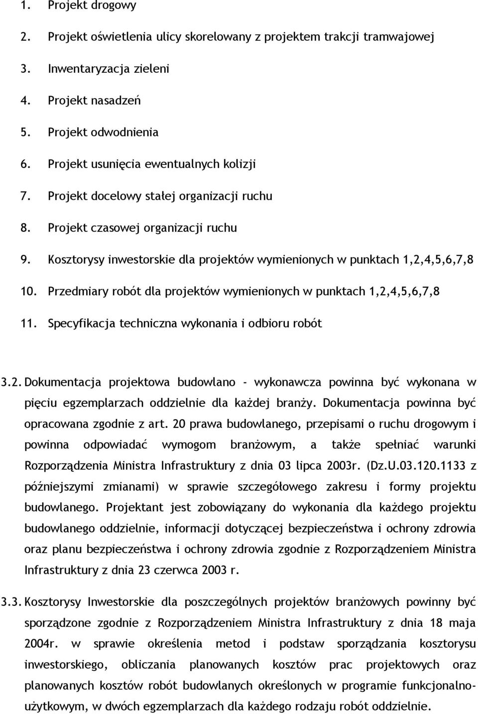 Kosztorysy inwestorskie dla projektów wymienionych w punktach 1,2,4,5,6,7,8 10. Przedmiary robót dla projektów wymienionych w punktach 1,2,4,5,6,7,8 11.