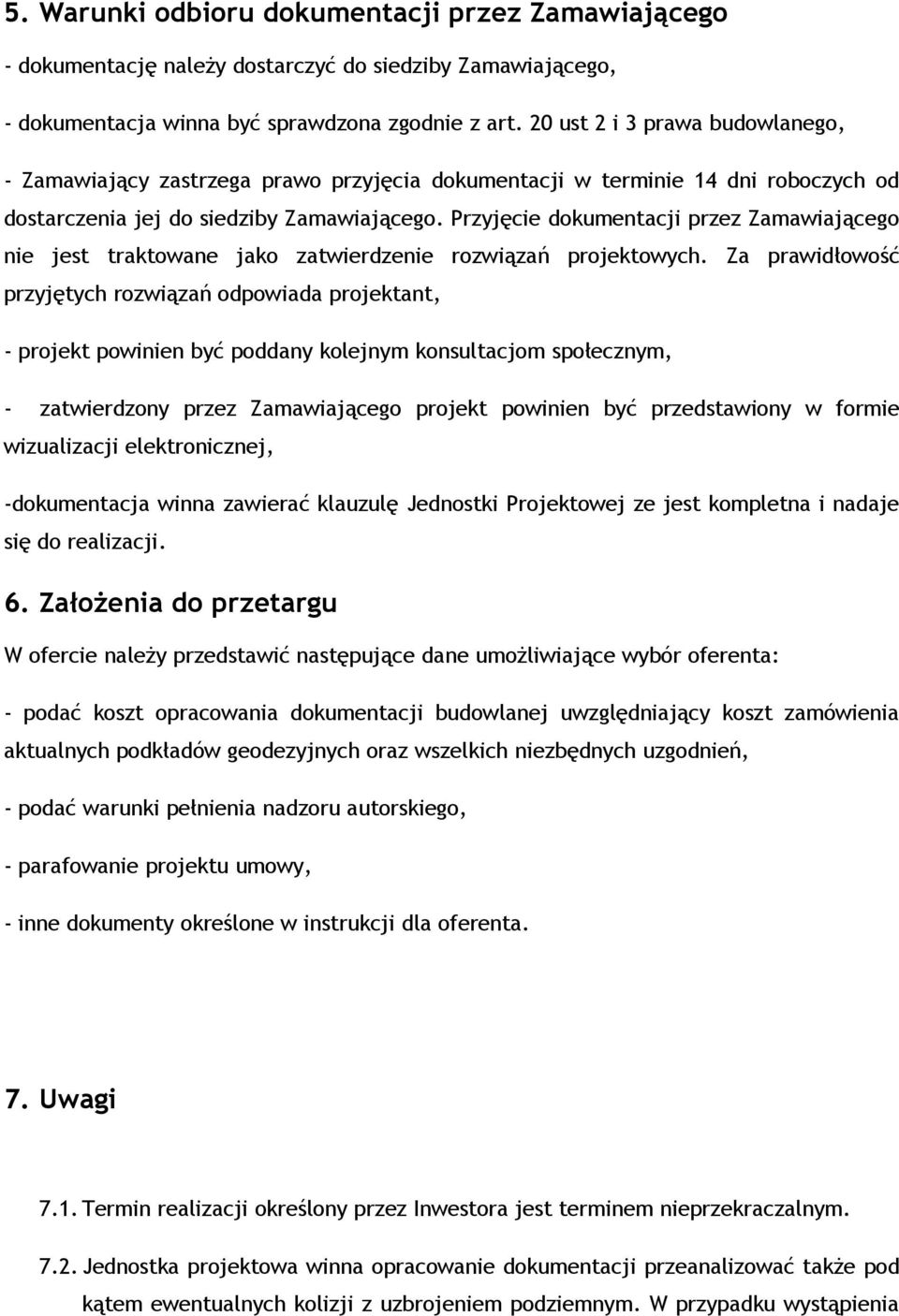 Przyjęcie dokumentacji przez Zamawiającego nie jest traktowane jako zatwierdzenie rozwiązań projektowych.