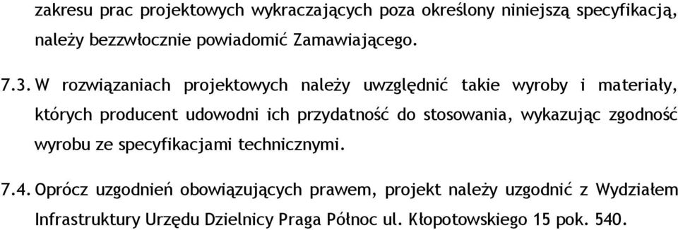 W rozwiązaniach projektowych należy uwzględnić takie wyroby i materiały, których producent udowodni ich przydatność do