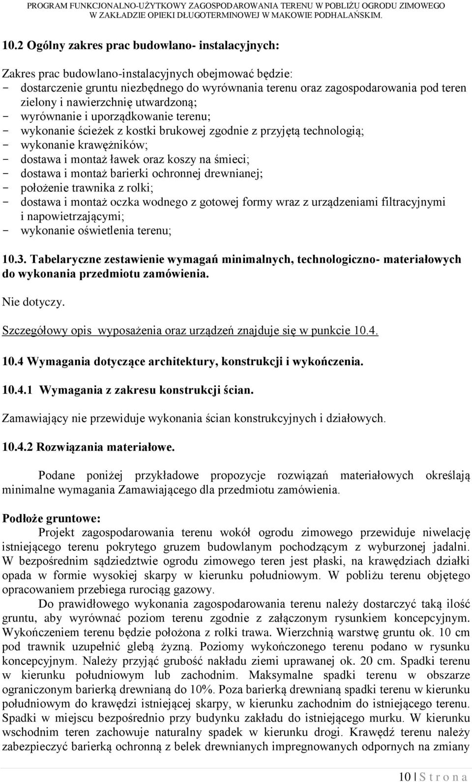 koszy na śmieci; - dostawa i montaż barierki ochronnej drewnianej; - położenie trawnika z rolki; - dostawa i montaż oczka wodnego z gotowej formy wraz z urządzeniami filtracyjnymi i
