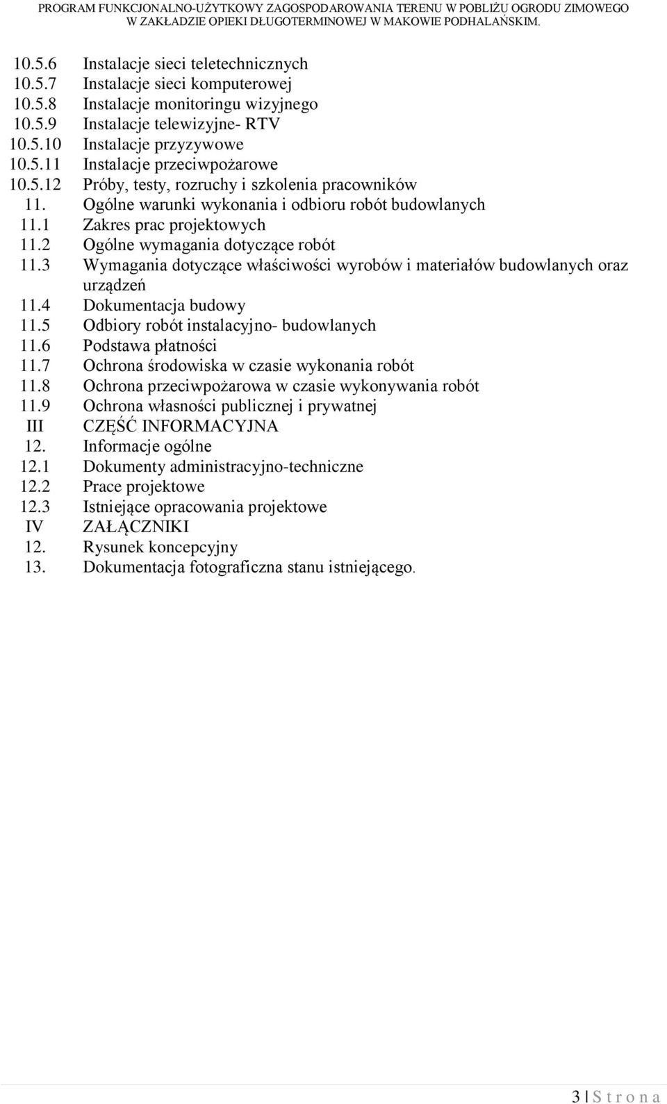 3 Wymagania dotyczące właściwości wyrobów i materiałów budowlanych oraz urządzeń 11.4 Dokumentacja budowy 11.5 Odbiory robót instalacyjno- budowlanych 11.6 Podstawa płatności 11.