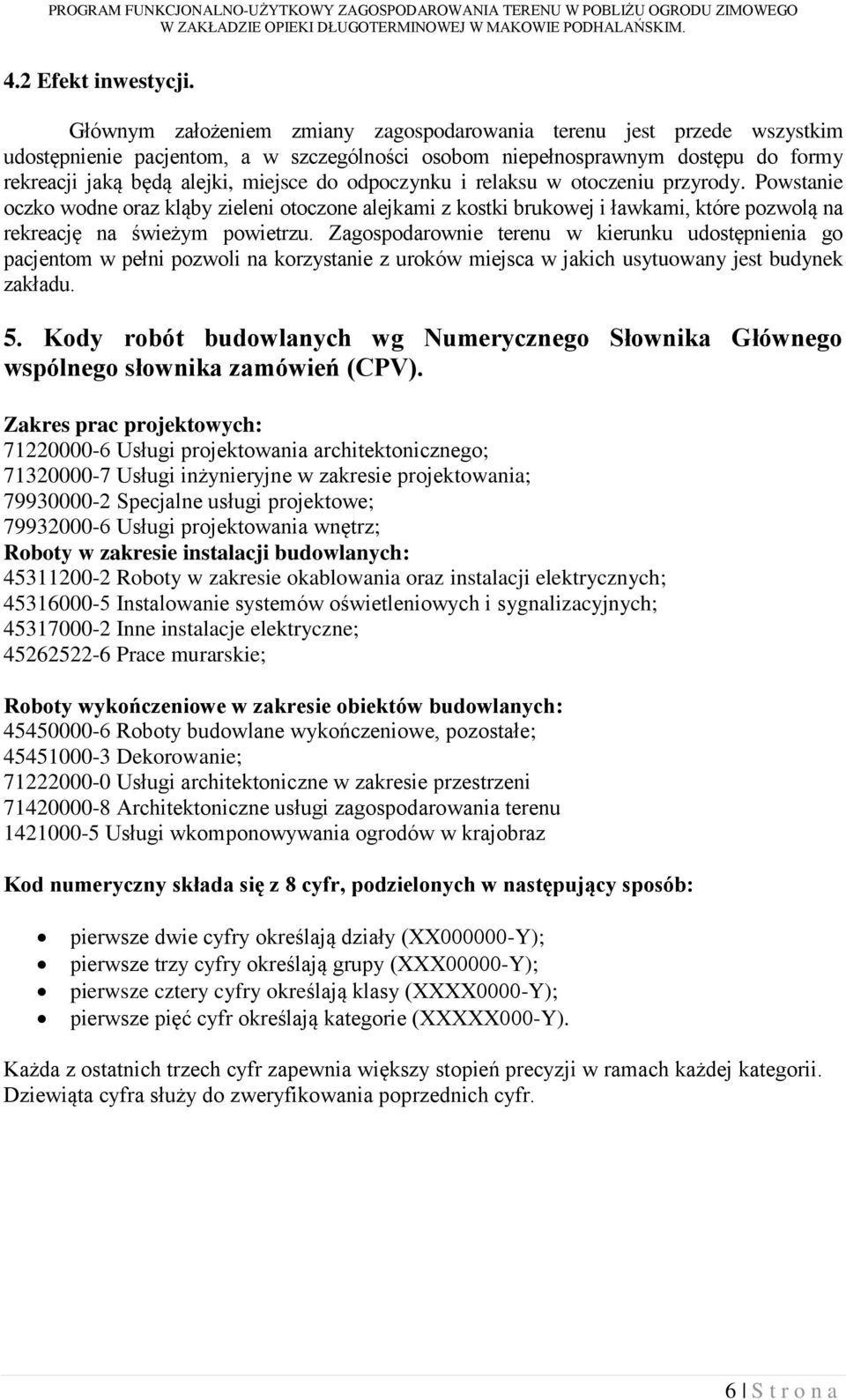 odpoczynku i relaksu w otoczeniu przyrody. Powstanie oczko wodne oraz kląby zieleni otoczone alejkami z kostki brukowej i ławkami, które pozwolą na rekreację na świeżym powietrzu.