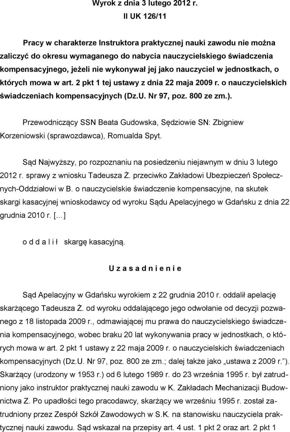 nauczyciel w jednostkach, o których mowa w art. 2 pkt 1 tej ustawy z dnia 22 maja 2009 r. o nauczycielskich świadczeniach kompensacyjnych (Dz.U. Nr 97, poz. 800 ze zm.).