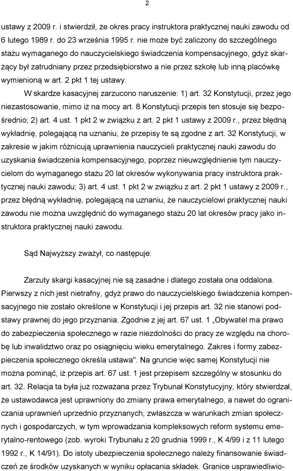 wymienioną w art. 2 pkt 1 tej ustawy. W skardze kasacyjnej zarzucono naruszenie: 1) art. 32 Konstytucji, przez jego niezastosowanie, mimo iż na mocy art.