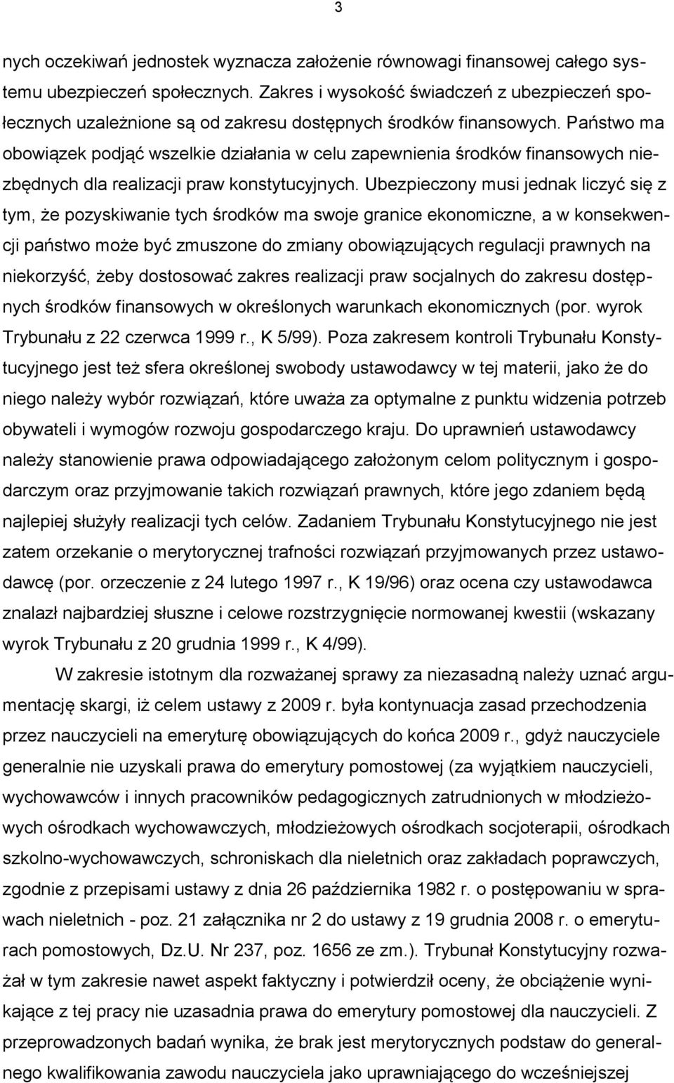 Państwo ma obowiązek podjąć wszelkie działania w celu zapewnienia środków finansowych niezbędnych dla realizacji praw konstytucyjnych.