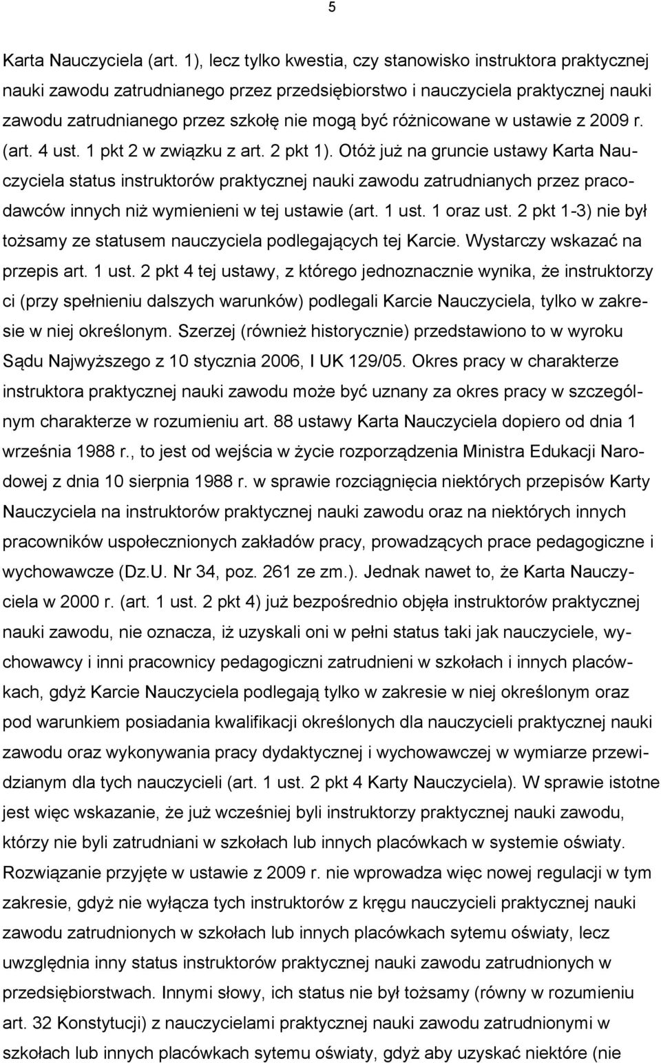 różnicowane w ustawie z 2009 r. (art. 4 ust. 1 pkt 2 w związku z art. 2 pkt 1).