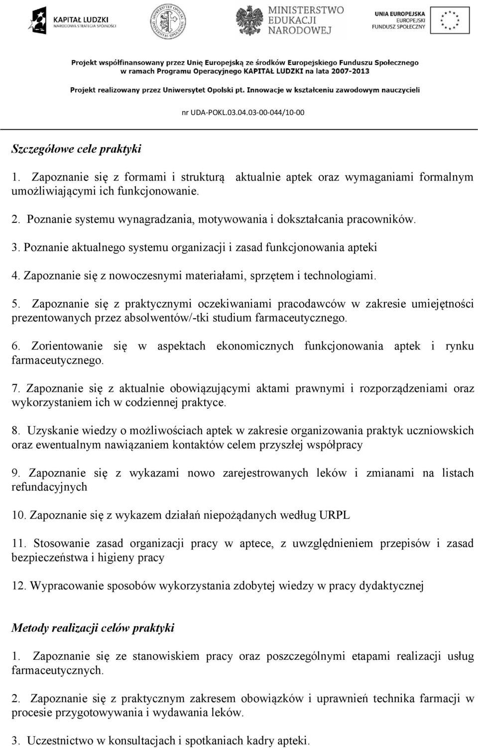 Zapoznanie się z nowoczesnymi materiałami, sprzętem i technologiami. 5.