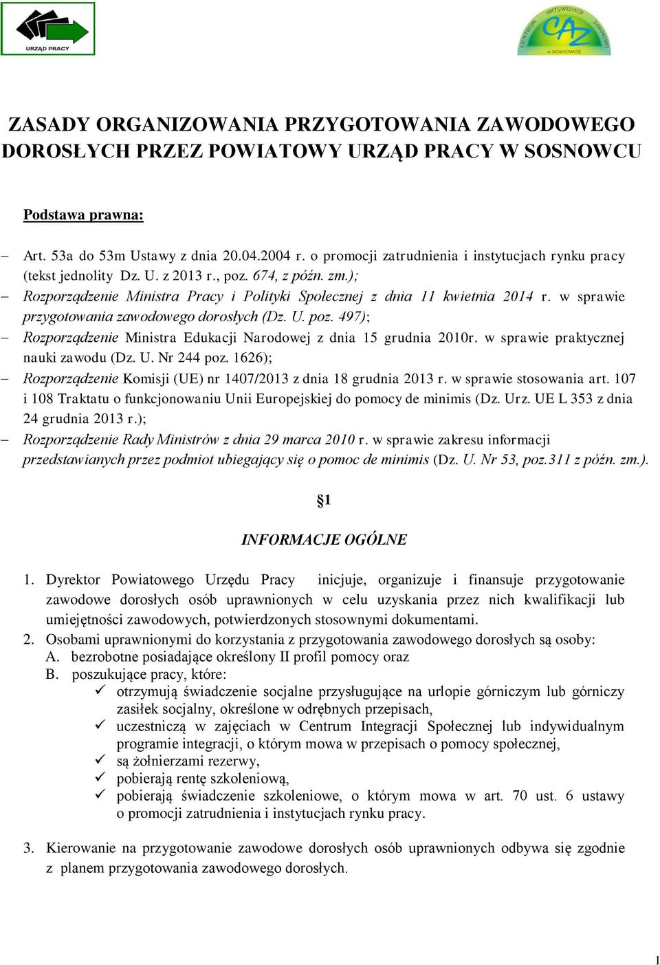 w sprawie przygotowania zawodowego dorosłych (Dz. U. poz. 497); Rozporządzenie Ministra Edukacji Narodowej z dnia 15 grudnia 2010r. w sprawie praktycznej nauki zawodu (Dz. U. Nr 244 poz.