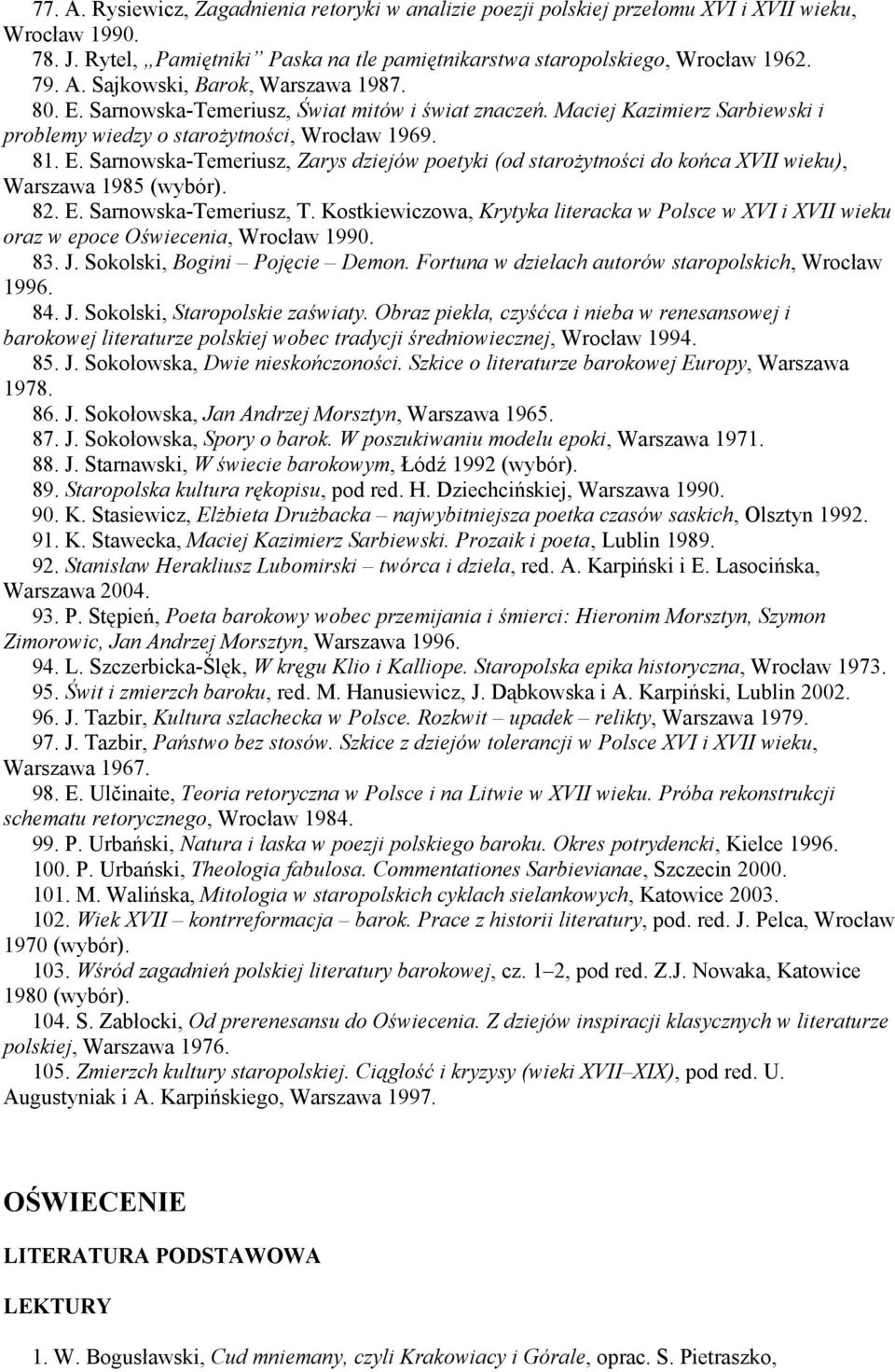 82. E. Sarnowska-Temeriusz, T. Kostkiewiczowa, Krytyka literacka w Polsce w XVI i XVII wieku oraz w epoce Oświecenia, Wrocław 1990. 83. J. Sokolski, Bogini Pojęcie Demon.