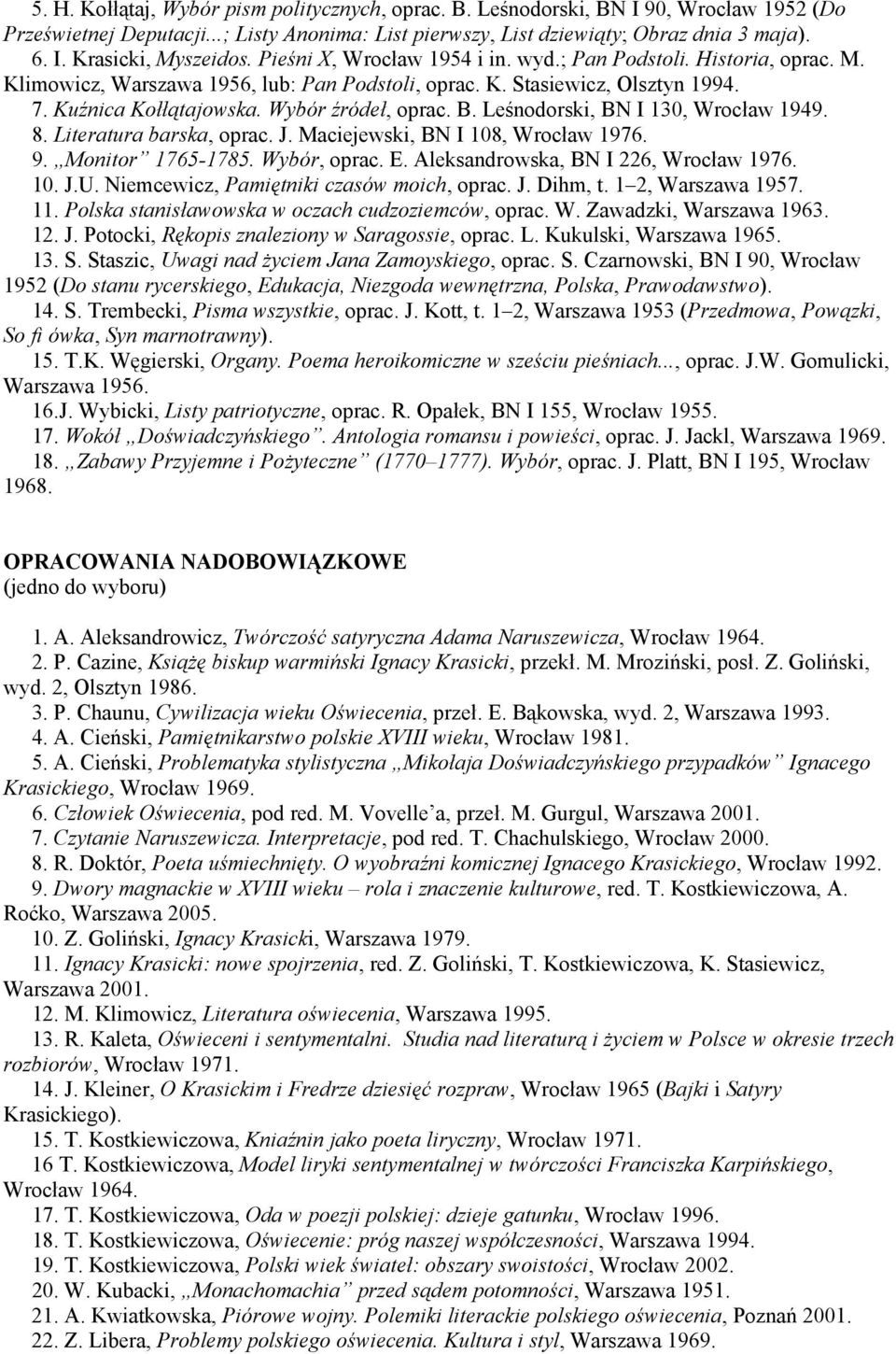 Leśnodorski, BN I 130, Wrocław 1949. 8. Literatura barska, oprac. J. Maciejewski, BN I 108, Wrocław 1976. 9. Monitor 1765-1785. Wybór, oprac. E. Aleksandrowska, BN I 226, Wrocław 1976. 10. J.U.