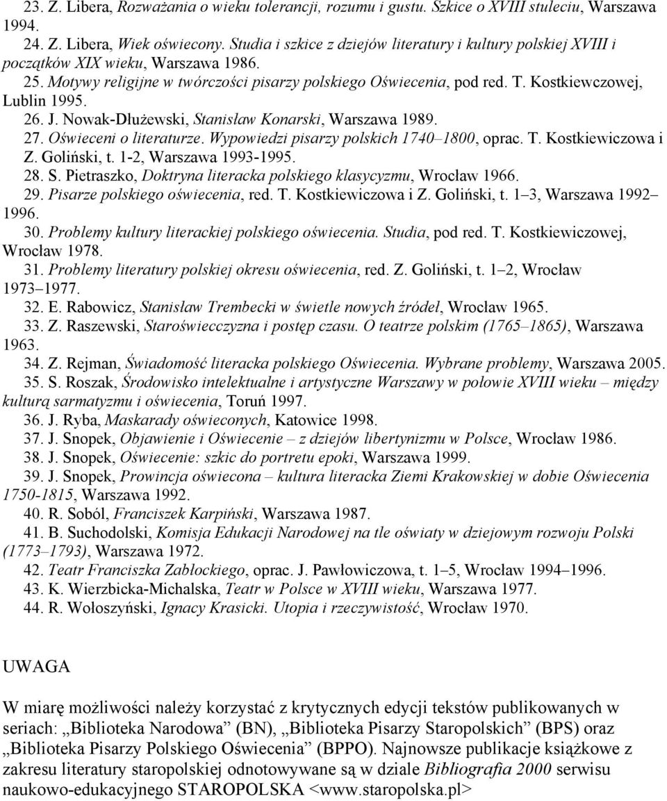 Kostkiewczowej, Lublin 1995. 26. J. Nowak-Dłużewski, Stanisław Konarski, Warszawa 1989. 27. Oświeceni o literaturze. Wypowiedzi pisarzy polskich 1740 1800, oprac. T. Kostkiewiczowa i Z. Goliński, t.