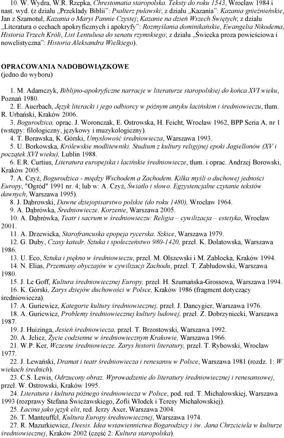 cechach apokryficznych i apokryfy : Rozmyślania dominikańskie, Ewangelia Nikodema, Historia Trzech Króli, List Lentulusa do senatu rzymskiego; z działu Świecka proza powieściowa i nowelistyczna :