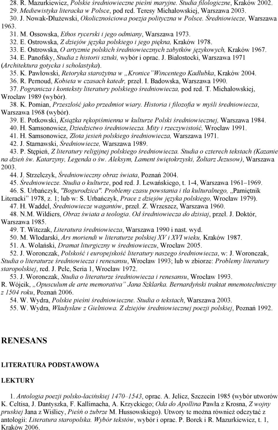33. E. Ostrowska, O artyzmie polskich średniowiecznych zabytków językowych, Kraków 1967. 34. E. Panofsky, Studia z historii sztuki, wybór i oprac. J.