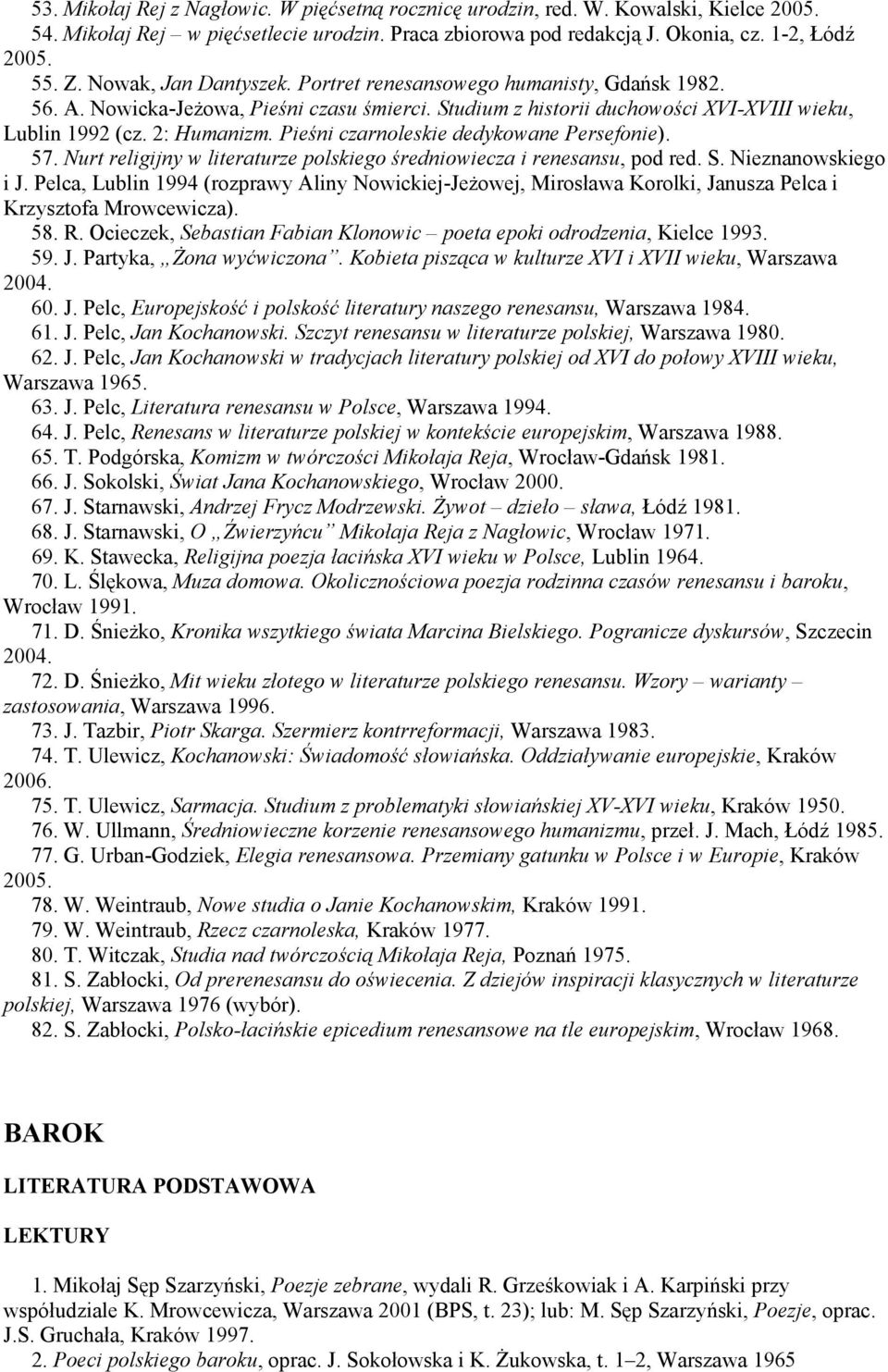 Pieśni czarnoleskie dedykowane Persefonie). 57. Nurt religijny w literaturze polskiego średniowiecza i renesansu, pod red. S. Nieznanowskiego i J.