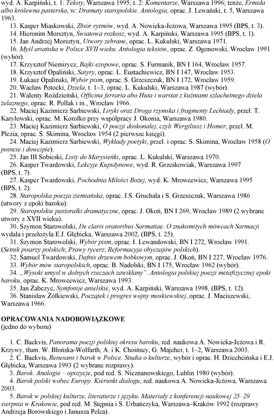 Jan Andrzej Morsztyn, Utwory zebrane, oprac. L. Kukulski, Warszawa 1971. 16. Myśl ariańska w Polsce XVII wieku. Antologia tekstów, oprac. Z. Ogonowski, Wrocław 1991 (wybór). 17.