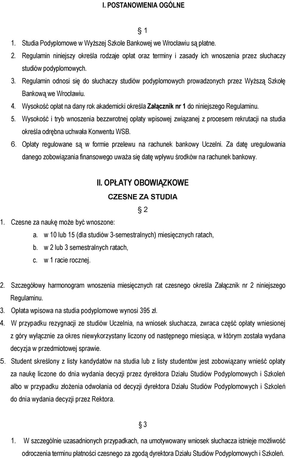 Regulamin odnosi się do słuchaczy studiów podyplomowych prowadzonych przez Wyższą Szkołę Bankową we Wrocławiu. 4.