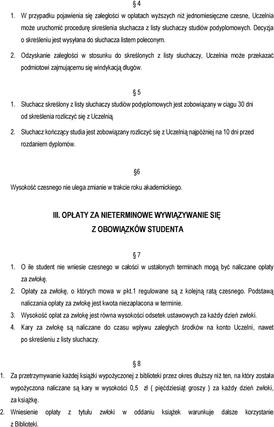 Odzyskanie zaległości w stosunku do skreślonych z listy słuchaczy, Uczelnia może przekazać podmiotowi zajmującemu się windykacją długów. 5 1.