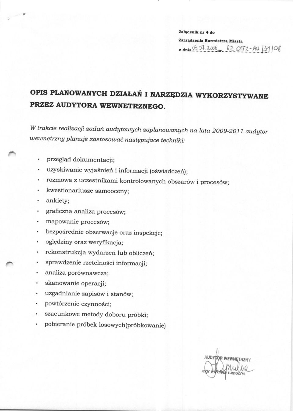 trzny planuje zastosowac nastcpujgce techniki: przeglgd dokumentacji; uzyskiwanie wyjasnien i informacji (oswiadczen); rozmowa z uczestnikami kontrolowanych obszarow i procesow; kwestionariusze