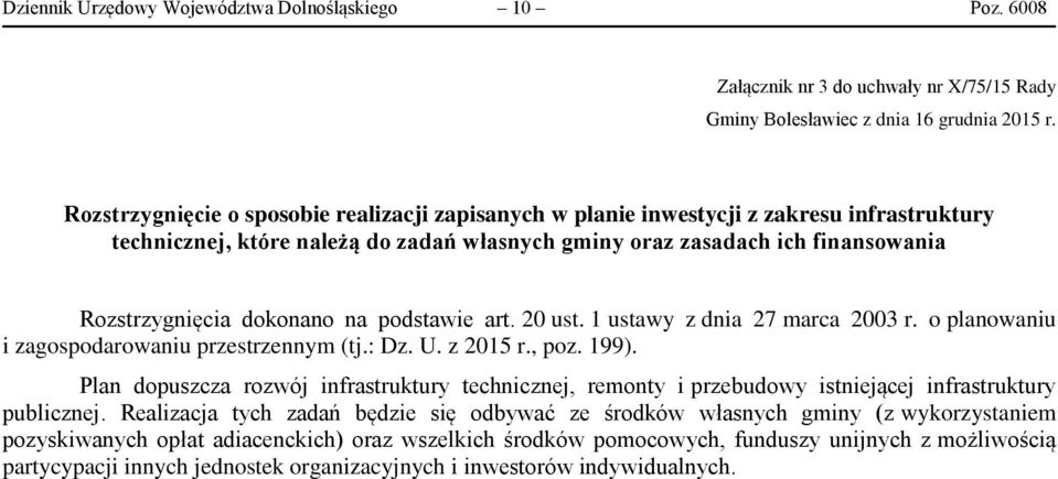 na podstawie art. 20 ust. 1 ustawy z dnia 27 marca 2003 r. o planowaniu i zagospodarowaniu przestrzennym (tj.: Dz. U. z 2015 r., poz. 199).