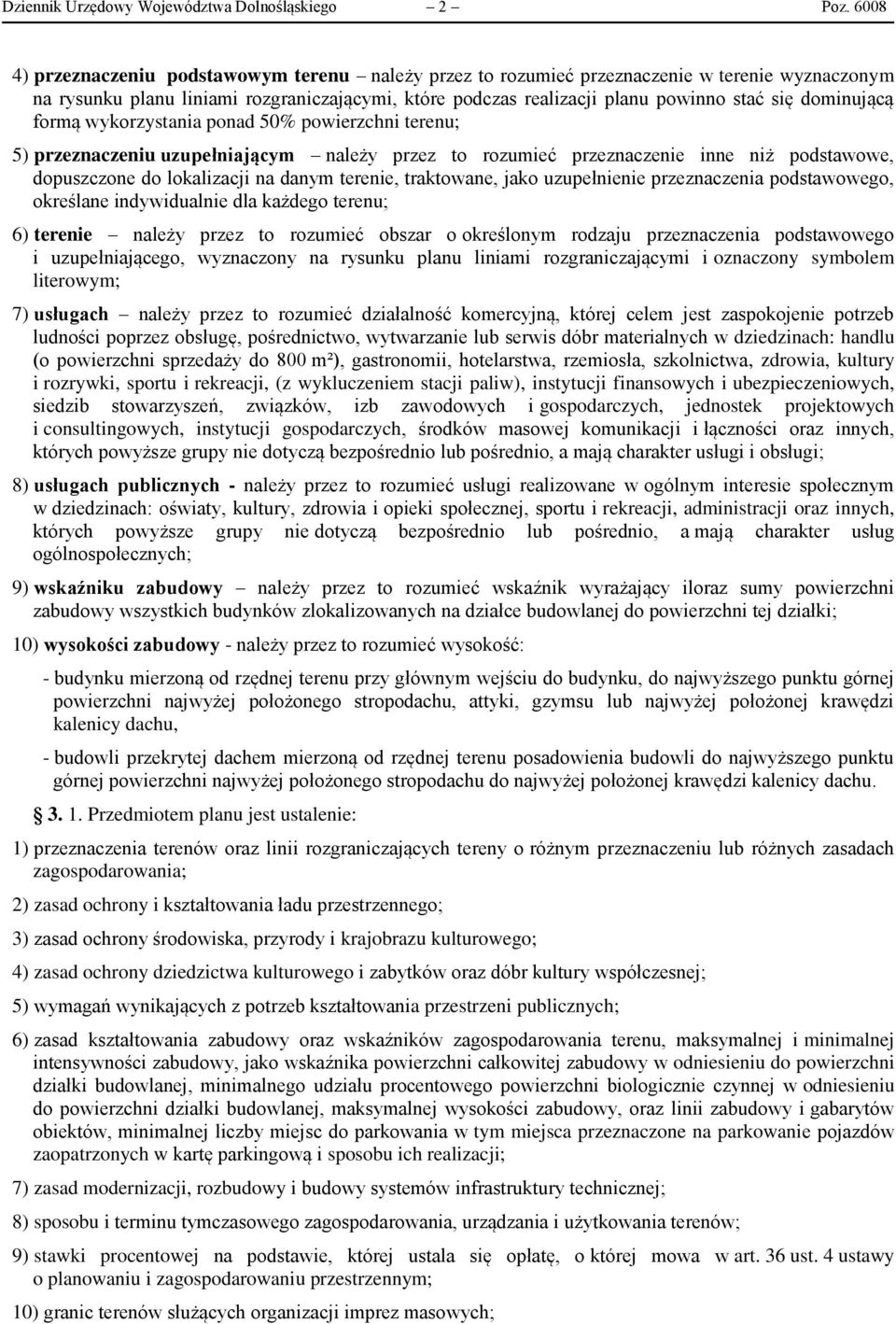 dominującą formą wykorzystania ponad 50% powierzchni terenu; 5) przeznaczeniu uzupełniającym należy przez to rozumieć przeznaczenie inne niż podstawowe, dopuszczone do lokalizacji na danym terenie,