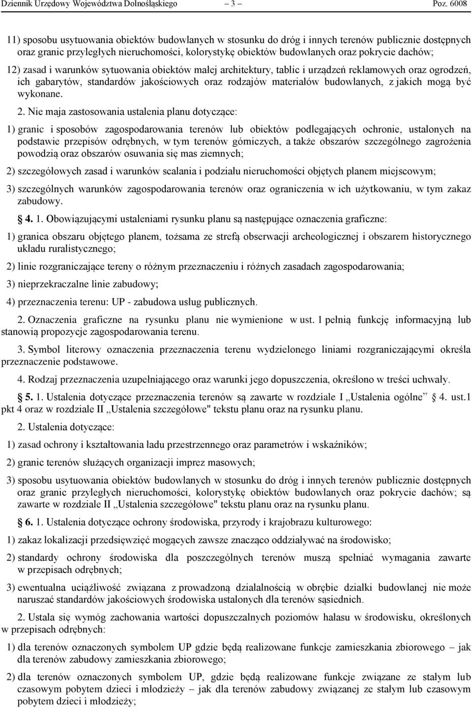 dachów; 12) zasad i warunków sytuowania obiektów małej architektury, tablic i urządzeń reklamowych oraz ogrodzeń, ich gabarytów, standardów jakościowych oraz rodzajów materiałów budowlanych, z jakich
