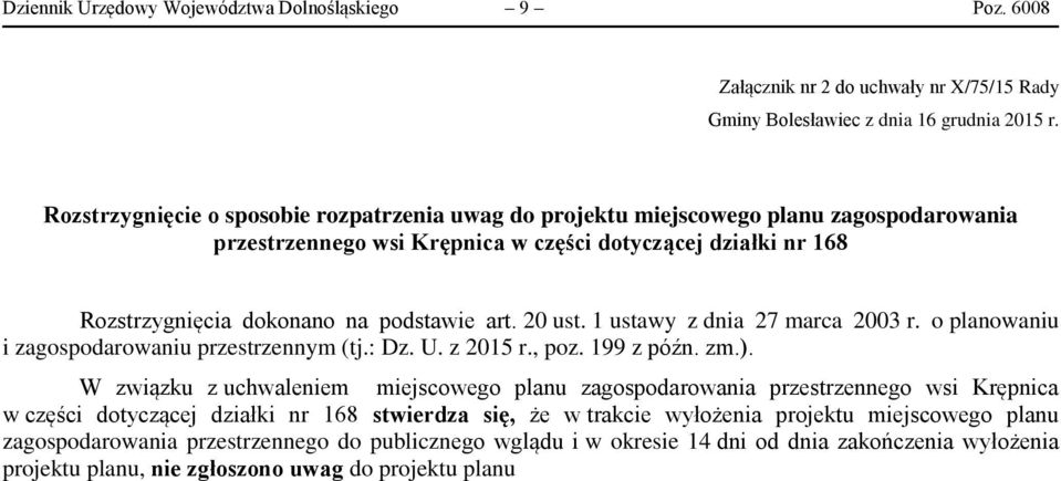 20 ust. 1 ustawy z dnia 27 marca 2003 r. o planowaniu i zagospodarowaniu przestrzennym (tj.: Dz. U. z 2015 r., poz. 199 z późn. zm.).